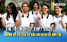Thi tốt nghiệp THPT 2025: Thí sinh mong đề thi văn có câu hỏi nghị luận xã hội về giới trẻ