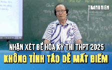 Nhận xét đề thi môn hóa kỳ thi tốt nghiệp THPT 2025: Đề thi không khó nhưng không tỉnh táo dễ mất điểm