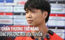 Chấn thương trở nặng, Công Phượng rời đội tuyển Việt Nam