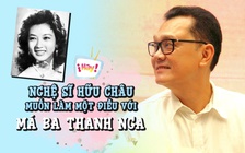 Nghệ sĩ Hữu Châu tiết lộ muốn làm ngay một điều với 'má Ba' Thanh Nga