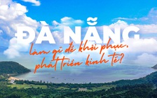 Đà Nẵng làm gì để khôi phục, phát triển kinh tế?