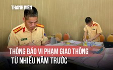 CSGT Hải Dương lý giải thông báo vi phạm giao thông từ nhiều năm trước