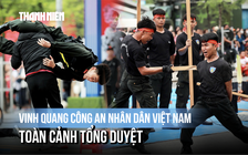 Tổng duyệt 'Vinh quang CAND Việt Nam': Xem công an biểu diễn võ thuật, khí công