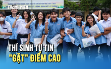 Kết thúc kỳ thi lớp 10: Thí sinh tự tin 'gặt' quả ngọt điểm cao