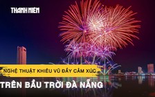 Việt Nam - Ba Lan vẽ nên 'bản giao hưởng ánh sáng' trên bầu trời Đà Nẵng