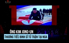 Ông Kim Jong-un tôn vinh binh sĩ Triều Tiên tham chiến tại Nga