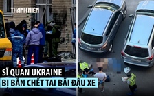 Khoảnh khắc đại tá an ninh Ukraine bị bắn chết tại Kyiv