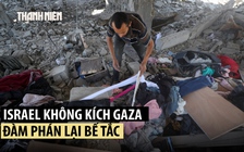 Đàm phán bế tắc, Israel không kích giết thêm nhiều người Gaza