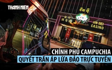 Campuchia phải ra tay trấn áp nạn lừa đảo trực tuyến