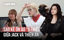 Jack tổ chức họp báo tung sao kê làm rõ ồn ào ‘5 củ’, công khai xin lỗi