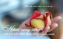 Khát vọng sống của cô gái mắc bệnh Guillain-Barré