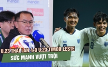 U.23 Thái Lan thắng đậm ngày ra quân, HLV Thawatchai tự tin nhắm cúp vô địch
