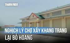 Nghịch lý chợ xây khang trang lại bỏ hoang: Tiểu thương mong giảm giá đấu lô quầy
