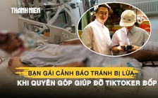 Cộng đồng mạng kêu gọi giúp đỡ TikToker Bốp, bạn gái cảnh báo tránh bị lừa