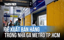 Đề xuất thí điểm bán hàng trong các nhà ga metro TP.HCM