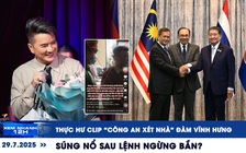 Xem nhanh 12h: Thực hư clip ‘công an xét nhà’ Đàm Vĩnh Hưng | Súng nổ sau lệnh ngừng bắn?