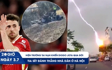 Xem nhanh 20h ngày 3.7: Hiện trường tai nạn khiến Diogo Jota qua đời | Tia sét đánh thẳng nhà dân ở Hà Nội