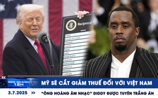 Xem nhanh 12h: Mỹ sẽ cắt giảm thuế đối với Việt Nam | 'Ông hoàng âm nhạc' Diddy được tuyên trắng án