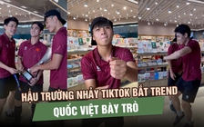 Hậu trường nhảy TikTok bắt trend của U.23 Việt Nam: Quốc Việt bày trò