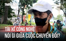 Tài xế công nghệ nói gì giữa cuộc chuyển đổi xe xăng – xe điện