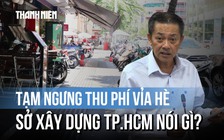 TP.HCM tạm ngưng thu phí vỉa hè, Sở Xây dựng nói gì?