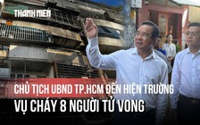 Chủ tịch UBND TP.HCM Nguyễn Văn Được đến hiện trường vụ cháy 8 người tử vong