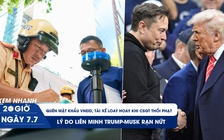 Xem nhanh 20h ngày 7.7: Tài xế loay hoay khi CSGT phạt lỗi dừng đỗ | Lý do liên minh Trump-Musk rạn nứt