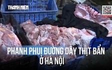 Thịt lợn bẩn len lỏi quán cơm qua đường thôn, lối nhỏ ở Hà Nội