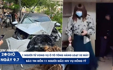 Xem nhanh 20h ngày 9.7: 1 người tử vong vụ ô tô tông hàng loạt ở Hà Nội | Bác tin đồn về người mắc HIV vụ Hồng Tỷ