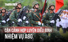 Cận cảnh 16.000 chiến sĩ tổng hợp luyện diễu binh Quốc khánh 2.9