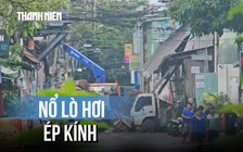Điều tra vụ nổ lớn lò hơi ép kính ở TP.HCM