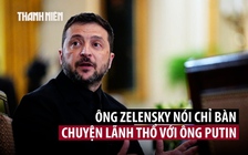 Vì sao cuộc gặp Trump - Zelensky không bàn vấn đề lãnh thổ Ukraine?