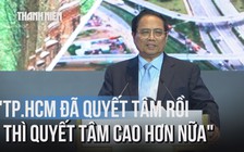 Thủ tướng: TP.HCM phải quyết tâm cao hơn, nỗ lực lớn hơn với Nghị quyết 98