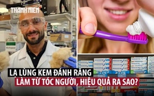 Làm kem đánh răng bằng lông, tóc, tác dụng bất ngờ!