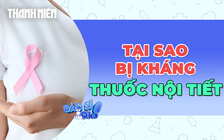 Vì sao có tình trạng kháng thuốc nội tiết trong ung thư vú?