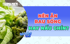 Nên ăn rau sống hay nấu chín để tốt cho sức khỏe?