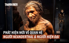 Người Neanderthal và người hiện đại có con chung từ khi nào?