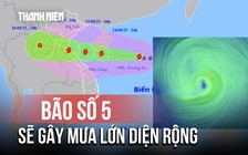 Cảnh báo bão số 5 gây mưa lớn diện rộng, gió giật cấp 15