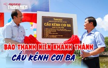 Người dân Cà Mau vui mừng khi cầu Kênh Cơi Ba mới được thông xe