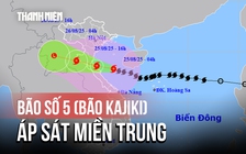 Bão số 5 (bão Kajiki) tiếp tục giữ cấp, áp sát miền Trung