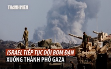 Bom đạn Israel vùi dập ngoại ô thành phố Gaza trước giờ tấn công