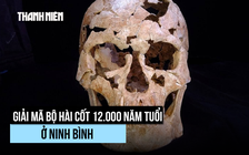Bí ẩn mảnh thạch anh trong bộ hài cốt 12.000 năm tuổi ở Ninh Bình