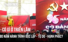 Triển lãm "80 năm Hành trình độc lập" có gì mà người dân nô nức check-in?