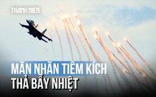 Tổng duyệt diễu binh: Mãn nhãn tiêm kích thả bẫy nhiệt trên bầu trời Hà Nội