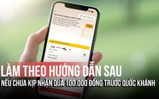 Chưa kịp nhận quà 100.000 đồng trước Quốc khánh, người dân có thể làm theo hướng dẫn sau