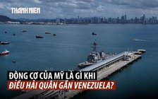 Mỹ tăng cường hải quân gần Venezuela, gây thắc mắc về động cơ