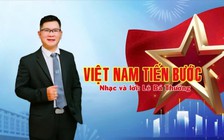 'Việt Nam tiến bước': Bản hùng ca khẳng định sức mạnh đại đoàn kết Việt Nam