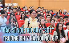 Các bác sĩ nội trú gây bão mạng xã hội, Trường ĐH Y Hà Nội nói gì?