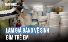Triệt phá cơ sở sản xuất bỉm trẻ em, băng vệ sinh giả quy mô lớn