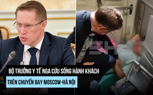 Bộ trưởng Y tế Nga cấp cứu hành khách trên chuyến bay Moscow-Hà Nội
